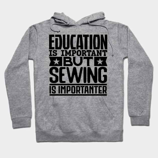 Education is important but sewing is importanter Hoodie by colorsplash